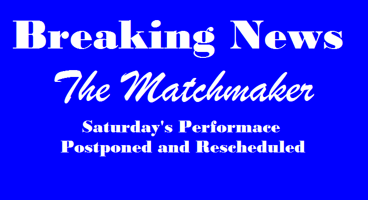The Matchmaker: Postponed Due to Weather