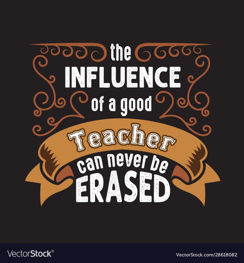 Teachers Quotes and Slogan good for T-Shirt. The Influence of a Good Teacher can never be Erased